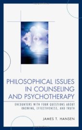 book Philosophical Issues in Counseling and Psychotherapy: Encounters with Four Questions about Knowing, Effectiveness, and Truth