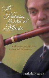 book The Notation Is Not the Music: Reflections on Early Music Practice and Performance