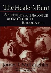 book The Healer’s Bent: Solitude and Dialogue in the Clinical Encounter