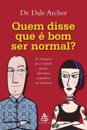 book Quem disse que é bom ser normal - As vantagens de ser tímido, ansioso, hiperativo, compulsivo ou narcisista