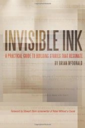 book Invisible Ink: A Practical Guide to Building Stories that Resonate