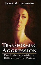 book Transforming Aggression: Psychotherapy with the Difficult-to-Treat Patient