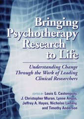 book Bringing Psychotherapy Research to Life: Understanding Change Through the Work of Leading Clinical Researchers