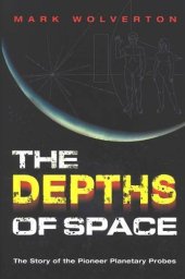 book The Depths of Space: The Story of the Pioneer Planetary Probes