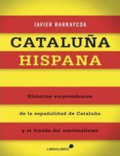 book Cataluña hispana : historias sorprendentes de la españolidad de Cataluña y el fraude del nacionalismo