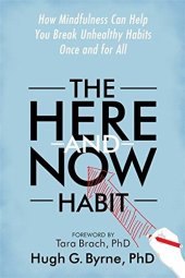 book The Here-and-Now Habit: How Mindfulness Can Help You Break Unhealthy Habits Once and for All