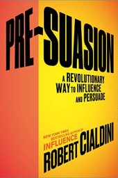 book Pre-Suasion: A Revolutionary Way to Influence and Persuade