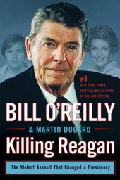 book Killing Reagan: The Violent Assault That Changed a Presidency