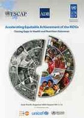 book Accelerating equitable achievement of the MDGs : closing gaps in health and nutrition outcomes : Asia-Pacific Regional MDG Report 2011/12