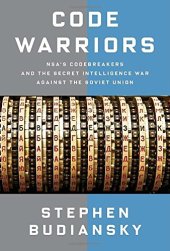 book Code Warriors: NSA’s Codebreakers and the Secret Intelligence War Against the Soviet Union