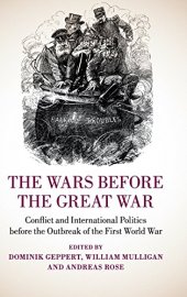 book The Wars before the Great War: Conflict and International Politics before the Outbreak of the First World War