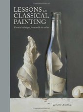 book Lessons in Classical Painting: Essential Techniques from Inside the Atelier