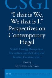 book “I that is We, We that is I.” Perspectives on Contemporary Hegel: Social Ontology, Recognition, Naturalism, and the Critique of Kantian Constructivism