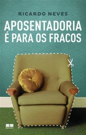 book Aposentadoria é para os fracos