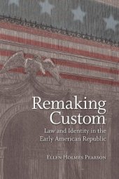 book Remaking Custom: Law and Identity in the Early American Republic