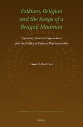 book Folklore, Religion and the Songs of a Bengali Madman: A Journey between Performance and the Politics of Cultural Representation