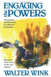 book Engaging the Powers: Discernment and Resistance in a World of Domination (The Powers, Volume 3)