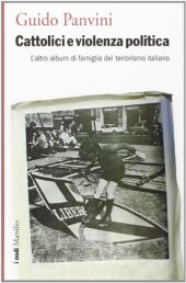 book Cattolici e violenza politica. L’altro album di famiglia del terrorismo italiano