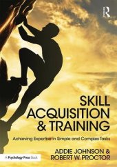 book Skill Acquisition and Training: Achieving Expertise in Simple and Complex Tasks