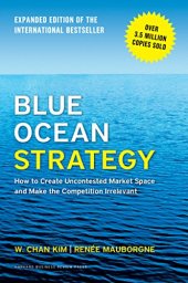 book Blue Ocean Strategy, Expanded Edition: How to Create Uncontested Market Space and Make the Competition Irrelevant