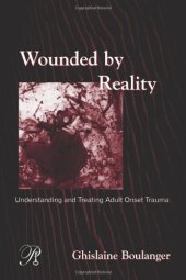 book Wounded By Reality: Understanding and Treating Adult Onset Trauma