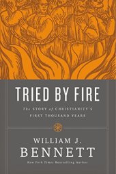 book Tried by Fire: The Story of Christianity’s First Thousand Years