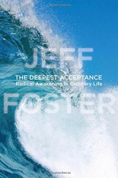 book The Deepest Acceptance: Radical Awakening in Ordinary Life