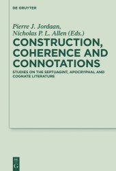 book Construction, Coherence and Connotations: Studies on the Septuagint, Apocryphal and Cognate Literature