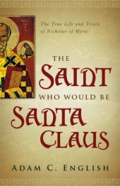 book The Saint Who Would Be Santa Claus: The True Life and Trials of Nicholas of Myra