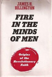 book Fire in the Minds of Men: Origins of the Revolutionary Faith