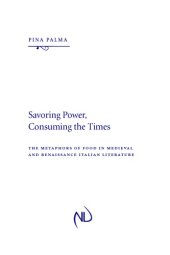 book Savoring Power, Consuming the Times: The Metaphors of Food in Medieval and Renaissance Italian Literature