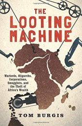 book The Looting Machine: Warlords, Oligarchs, Corporations, Smugglers, and the Theft of Africa’s Wealth