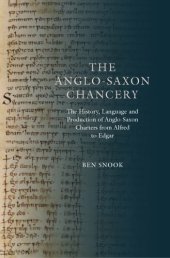 book The Anglo-Saxon Chancery: The History, Language and Production of Anglo-Saxon Charters from Alfred to Edgar