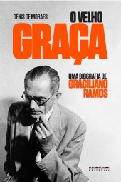 book O Velho Graça - Uma Biografia de Graciliano Ramos