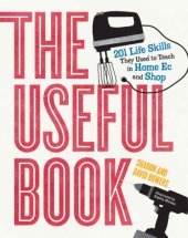 book The Useful Book: 201 Life Skills They Used to Teach in Home Ec and Shop