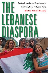 book The Lebanese Diaspora: The Arab Immigrant Experience in Montreal, New York, and Paris