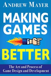 book Making Games Better: The Art and Process of Game Design and Development