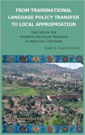 book From Transnational Language Policy Transfer to Local Appropriation: The Case of the National Bilingual Program in Medellin