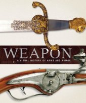 book Weapon: A Visual History of Arms and Armor