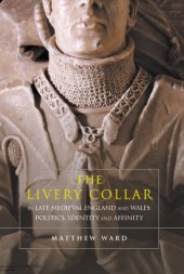 book The Livery Collar in Late Medieval England and Wales: Politics, Identity and Affinity