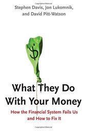 book What They Do With Your Money: How the Financial System Fails Us and How to Fix It