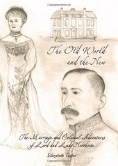 book The Old World and the New: The Marriage and Colonial Adventures of Lord and Lady Northcote