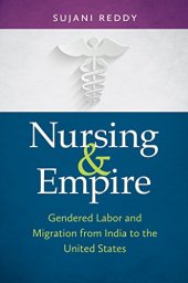 book Nursing and Empire: Gendered Labor and Migration from India to the United States