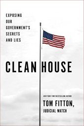 book Clean House: Exposing Our Government’s Secrets and Lies