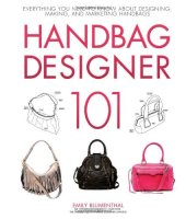 book Handbag Designer 101: Everything You Need to Know About Designing, Making, and Marketing Handbags