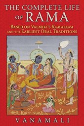 book The Complete Life of Rama: Based on Valmiki’s Ramayana and the Earliest Oral Traditions