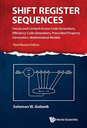 book Shift Register Sequences: Secure and Limited-Access Code Generators, Efficiency Code Generators, Prescribed Property Generators, Mathematical Models