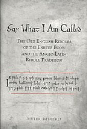 book Say what I am called : the Old English riddles of the Exeter Book and the Anglo-Latin riddle tradition