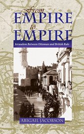 book From Empire To Empire: Jerusalem Between Ottoman and British Rule