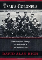 book The Tsar’s Colonels: Professionalism, Strategy, and Subversion in Late Imperial Russia